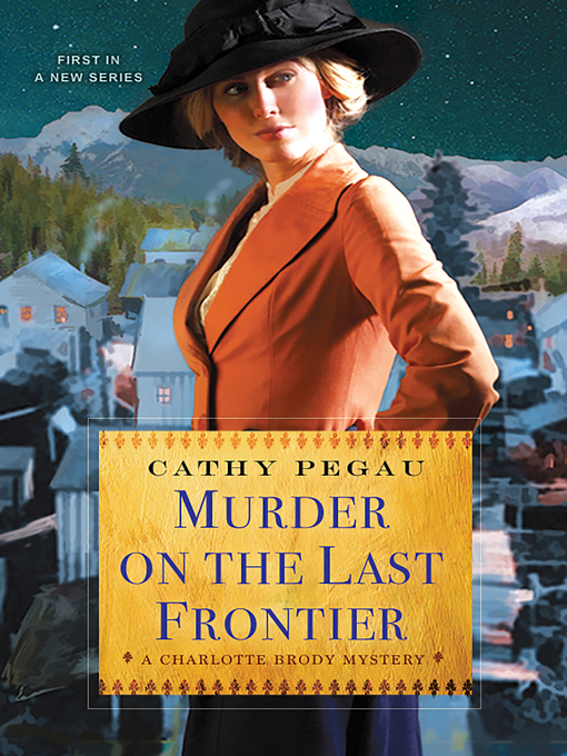 Title details for Murder on the Last Frontier by Cathy Pegau - Wait list